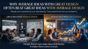 Why Average Ideas With Great Design Often Beat Great Ideas With Average Design